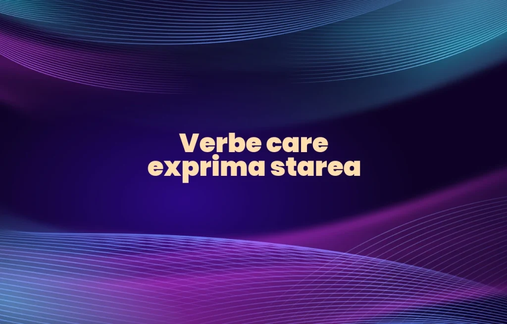 verbe care exprima starea
