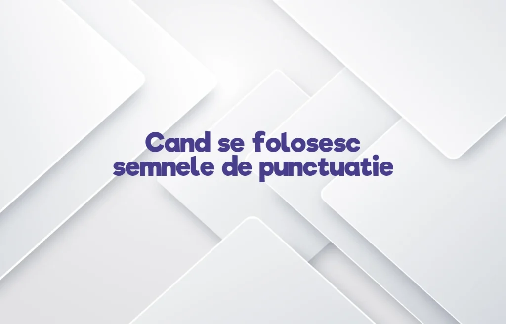 cand se folosesc semnele de punctuatie