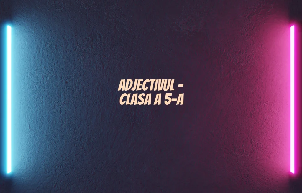 adjectivul clasa 5