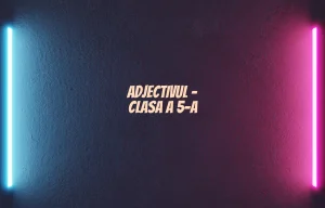 adjectivul clasa 5