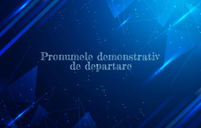 pronumele demonstrativ de departare