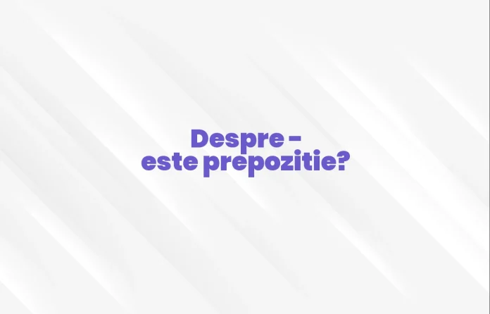 despre este prepozitie