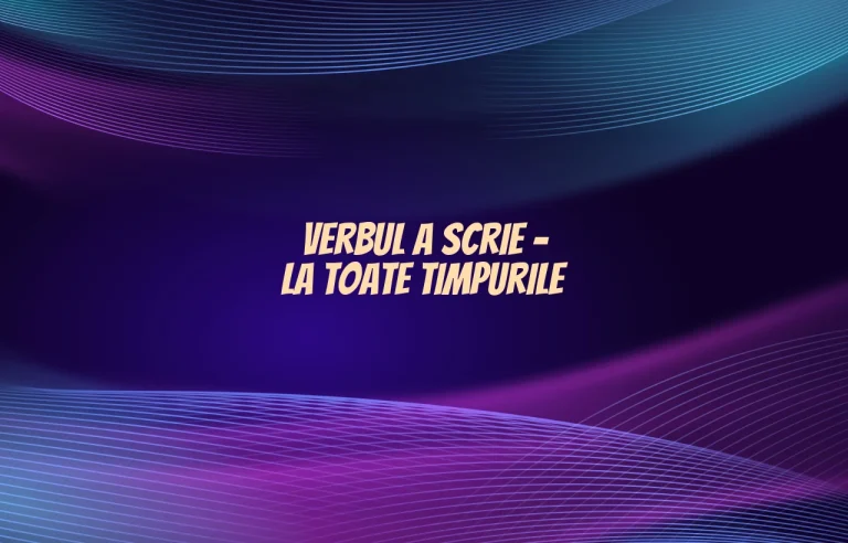 verbul a scrie la toate timpurile