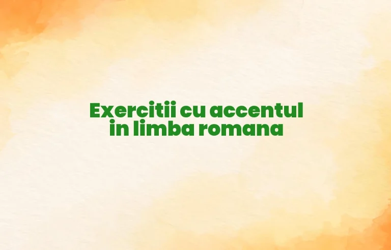 exercitii cu accentul in limba romana