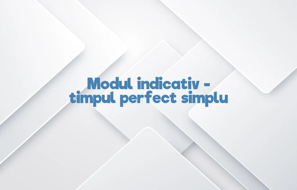 modul indicativ timpul perfect simplu