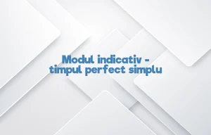 modul indicativ timpul perfect simplu
