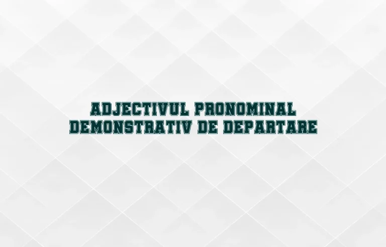 adjectiv pronominal demonstrativ de departare