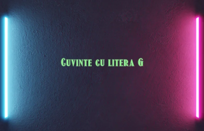 cuvinte cu litera g