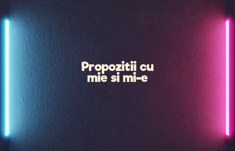 propozitii cu mie si mi-e