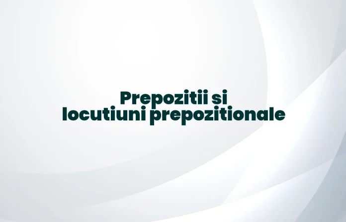 prepozitii si locutiuni prepozitionale