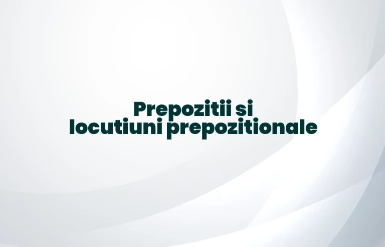 prepozitii si locutiuni prepozitionale