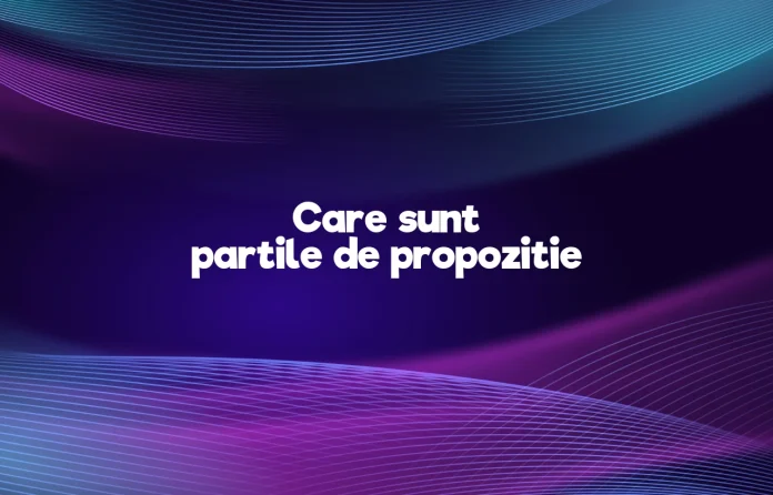 care sunt partile de propozitie