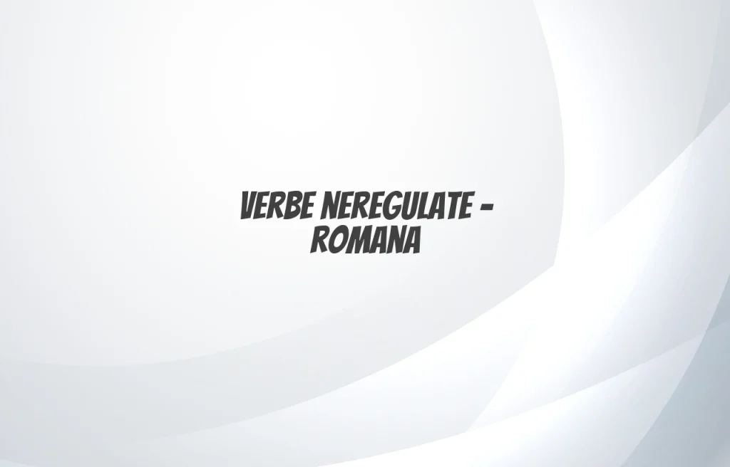 verbe neregulate romana