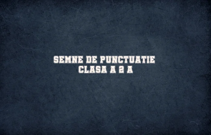 semne de punctuatie clasa a 2 a