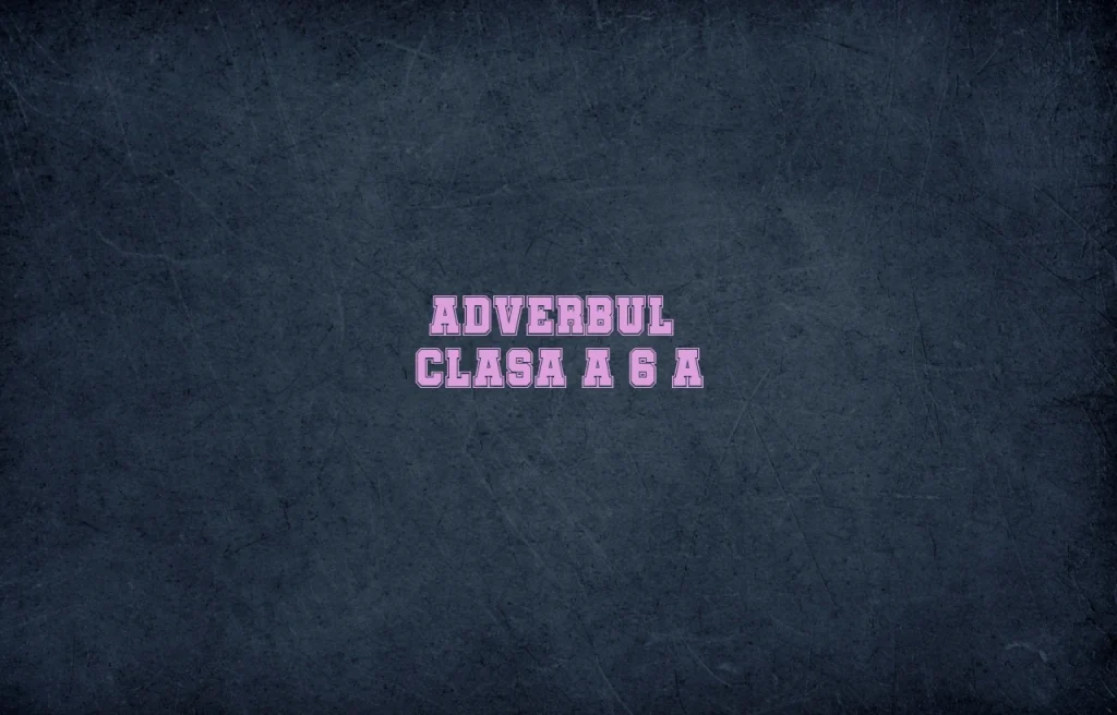 adverbul clasa 6
