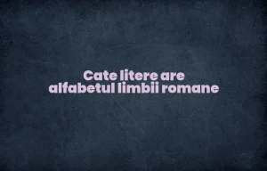 cate litere are alfabetul limbii romane