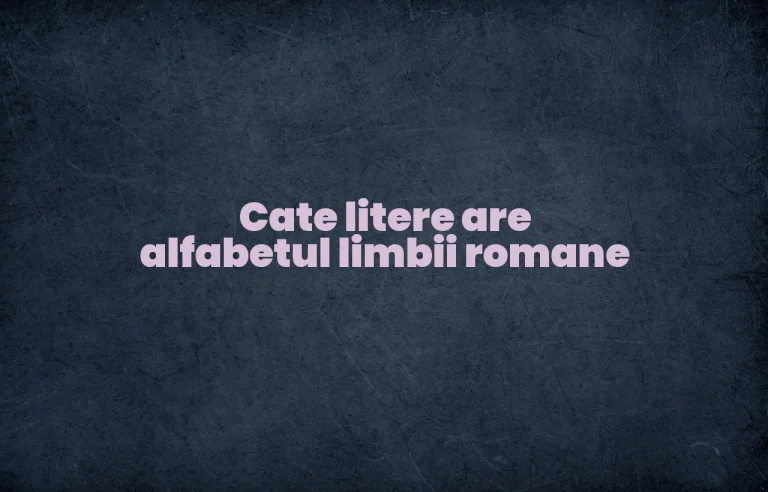cate litere are alfabetul limbii romane