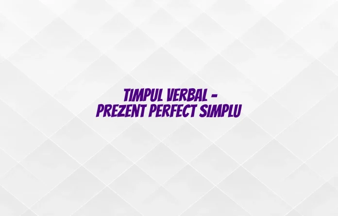 timpul verbal prezent perfect simplu