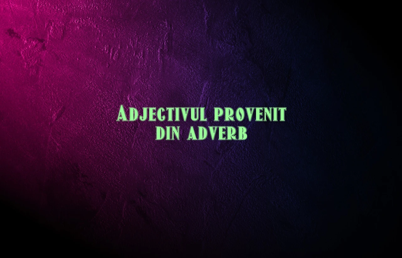 adjectiv provenit din adverb