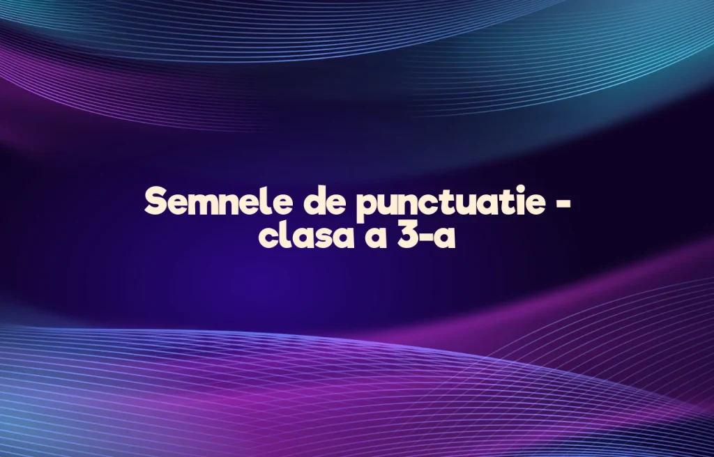 semnele de punctuatie clasa 3