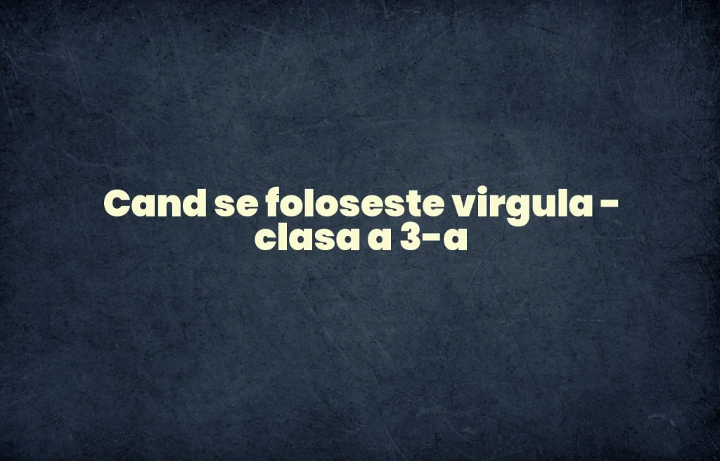 cand se foloseste virgula clasa 3