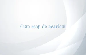 cum scap de acarieni