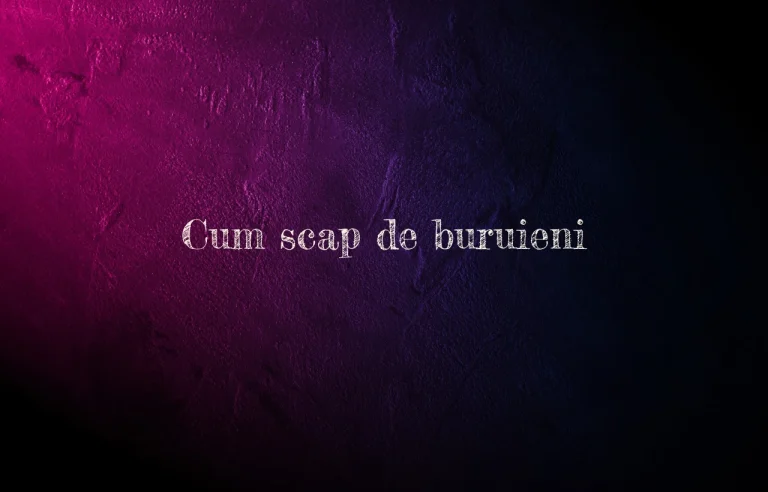 cum scap de buruieni