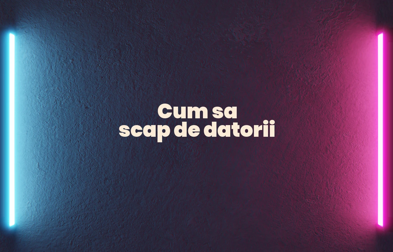 cum sa scap de datorii
