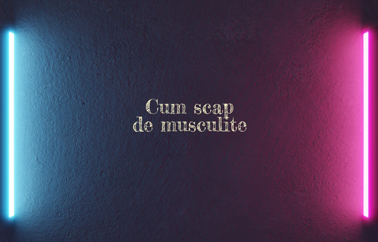 cum scap de musculite