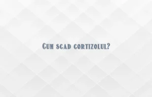 cum scad cortizolul