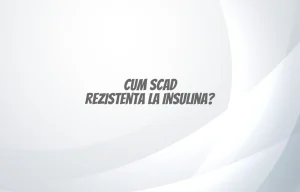 cum scad rezistenta la insulina
