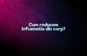 cum reducem inflamatia din corp