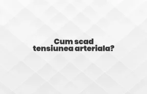 cum scad tensiunea arteriala