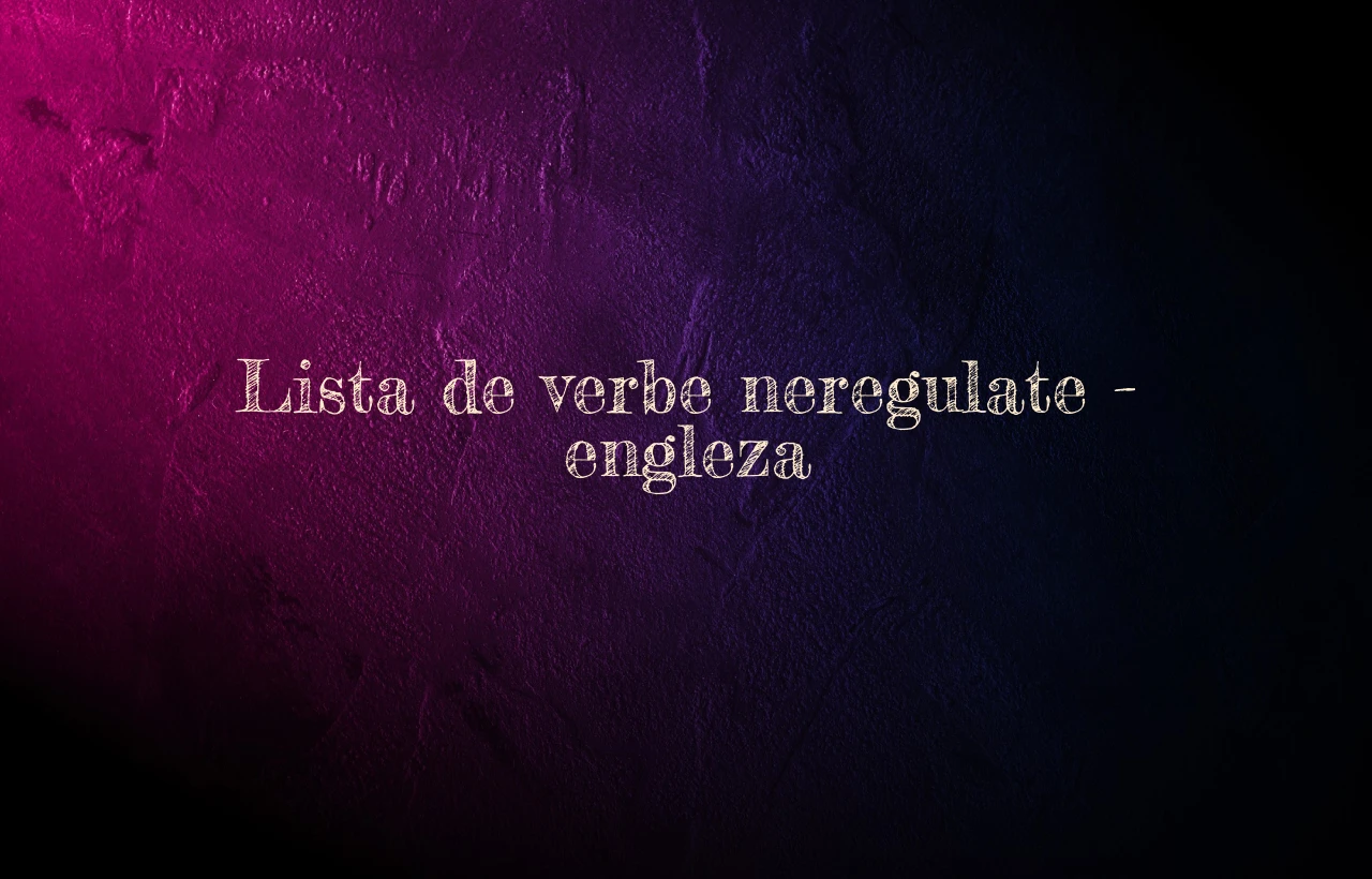 lista verbe neregulate engleza