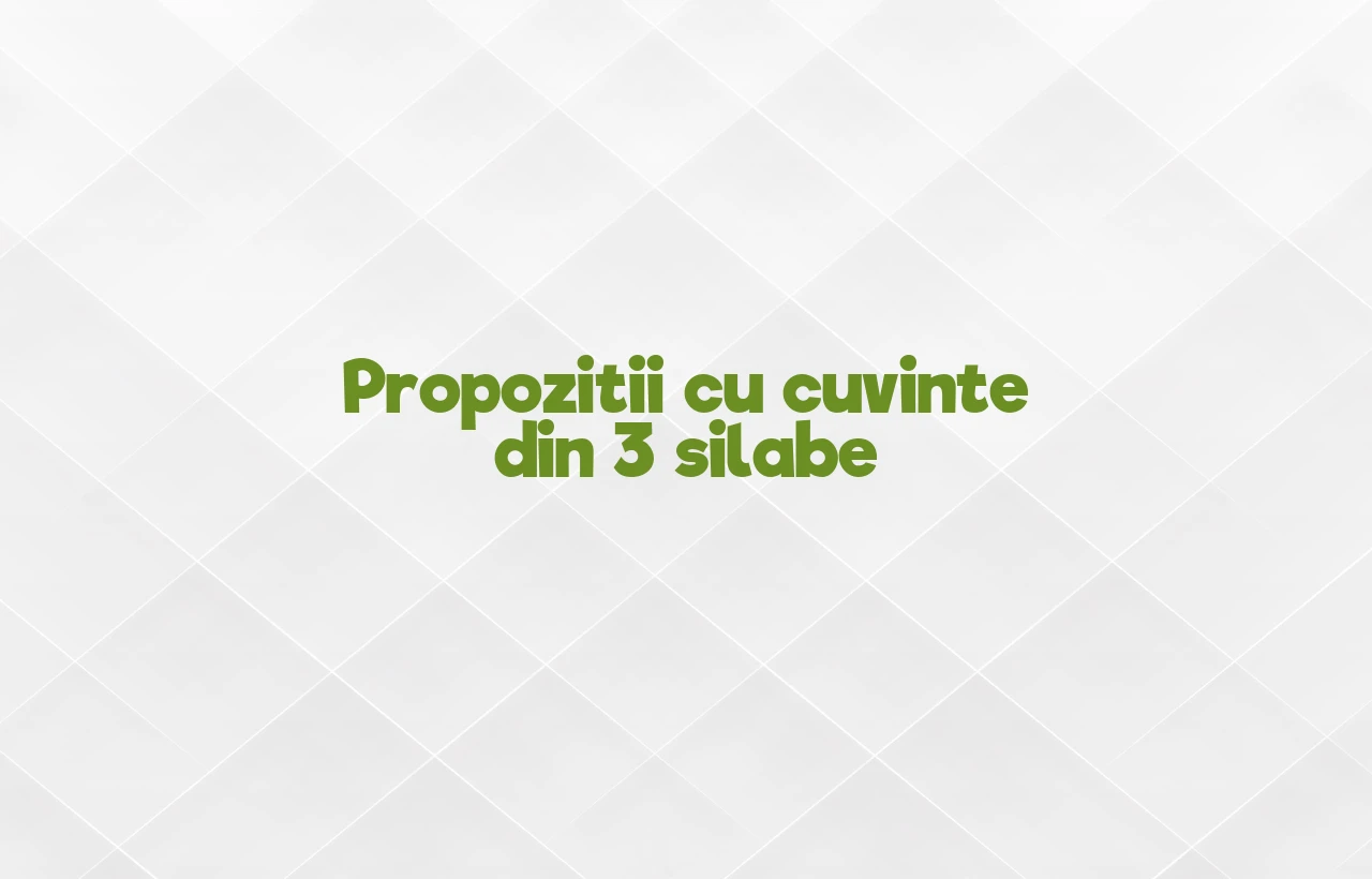 propozitii cu cuvinte din 3 silabe