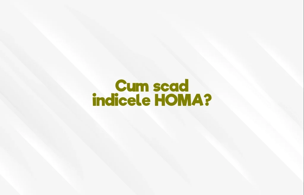 cum scad indicele homa