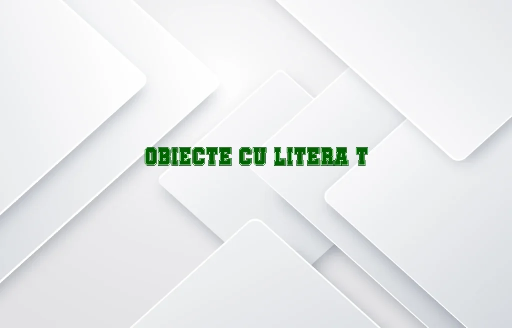 obiecte cu litera t