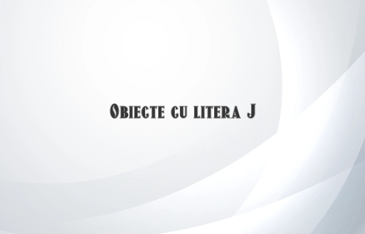 obiecte cu litera j