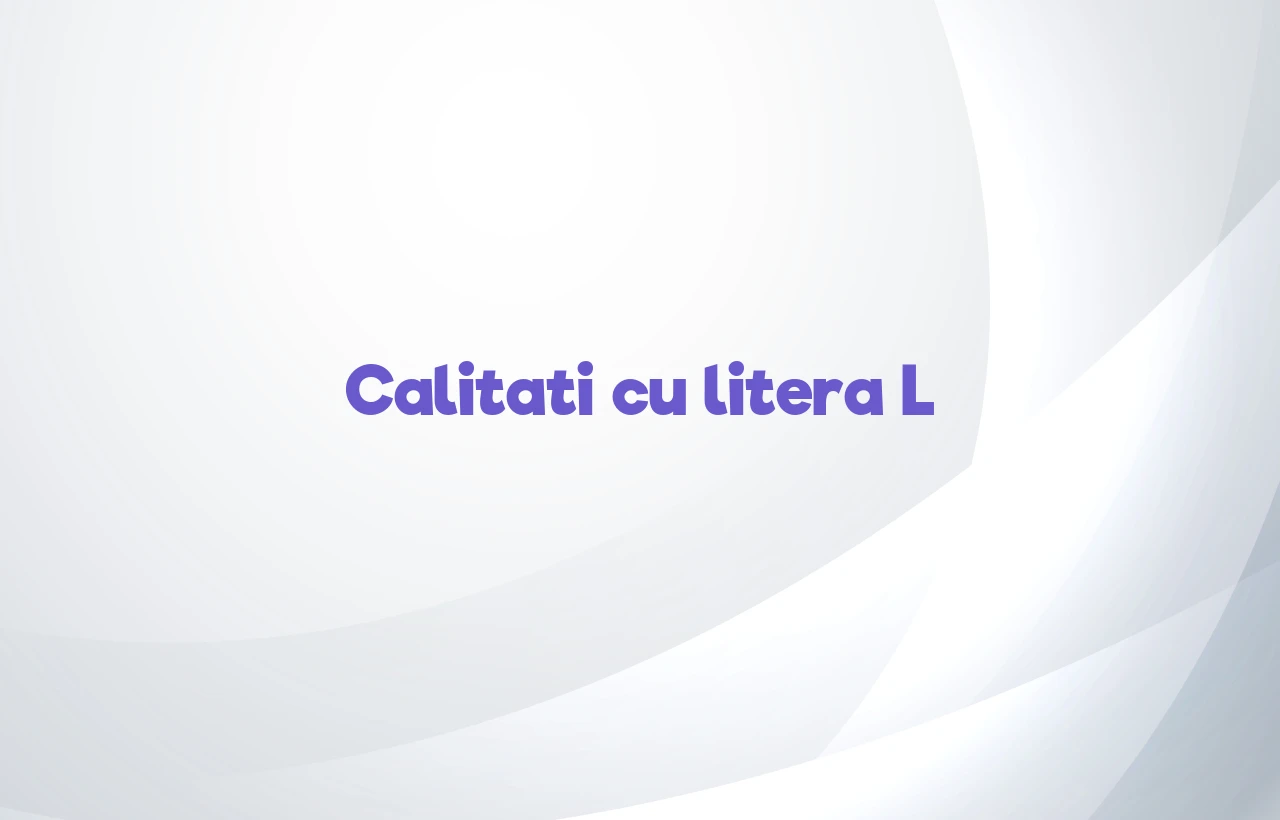 calitati cu litera l