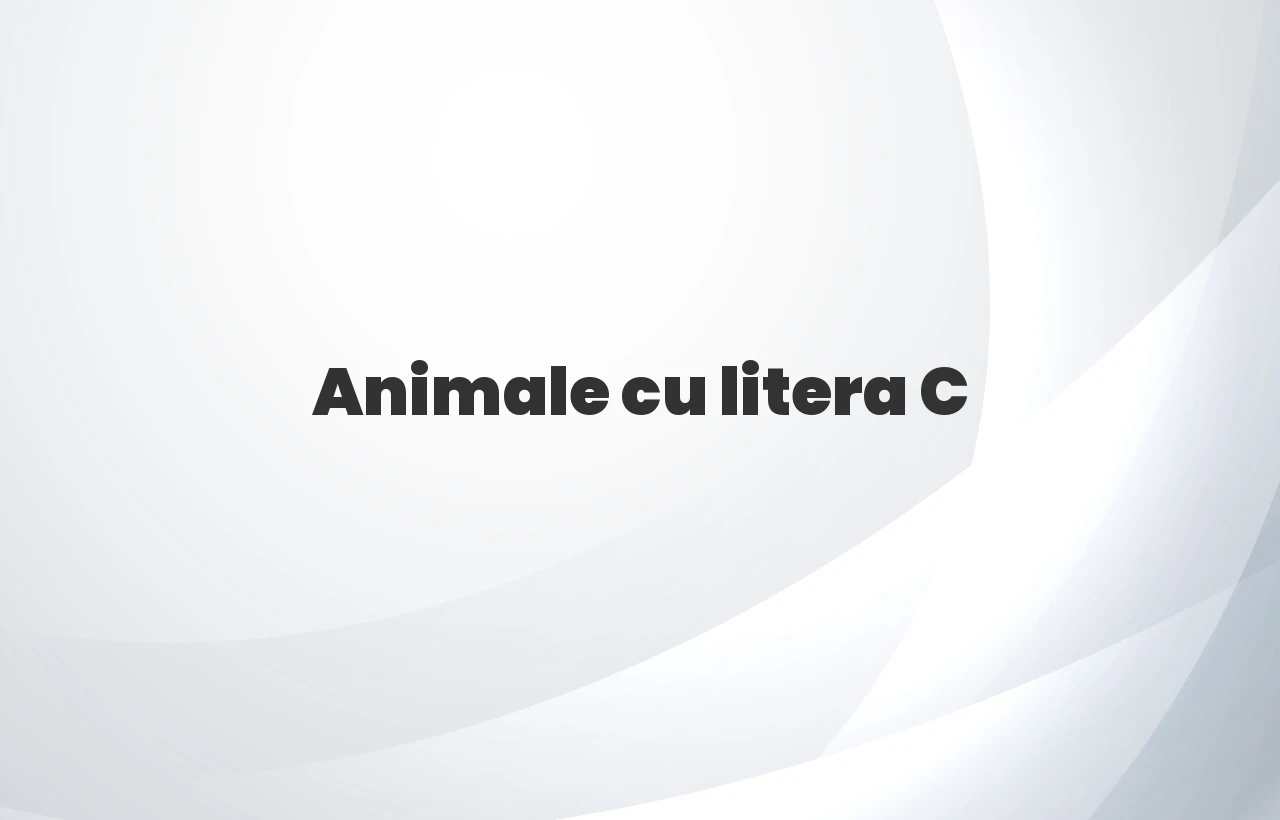animale cu litera c