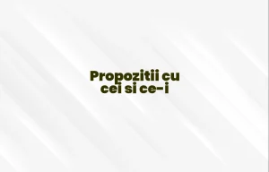 propozitii cu cei si ce-i