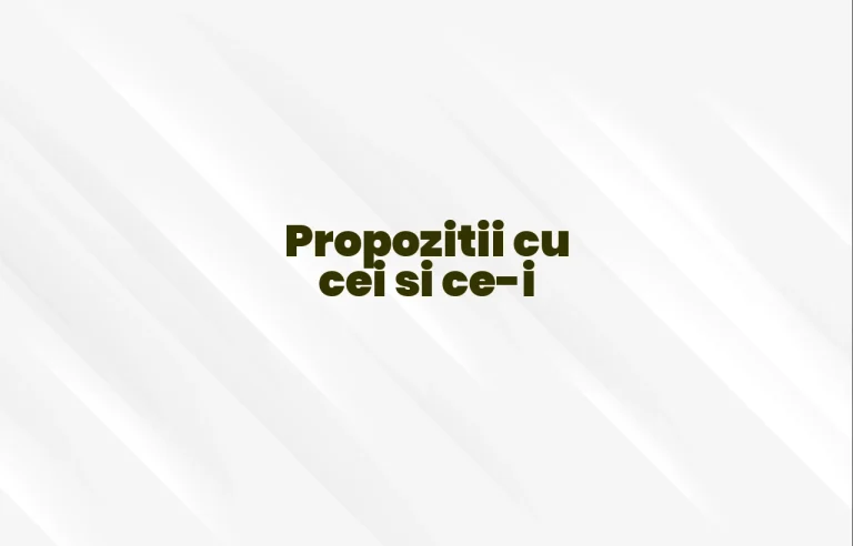 propozitii cu cei si ce-i
