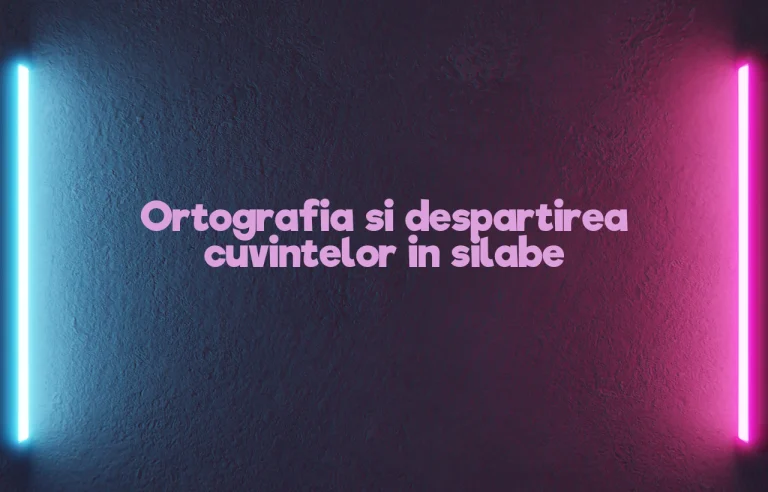 ortografia si despartirea cuvintelor in silabe