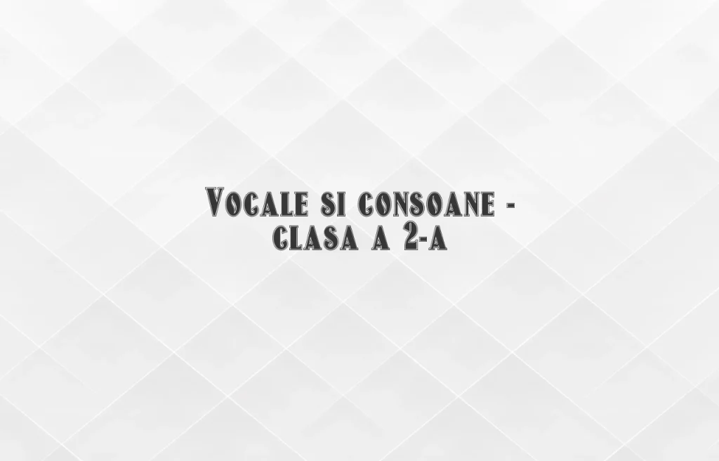 vocale si consoane clasa 2