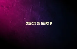 obiecte cu litera u