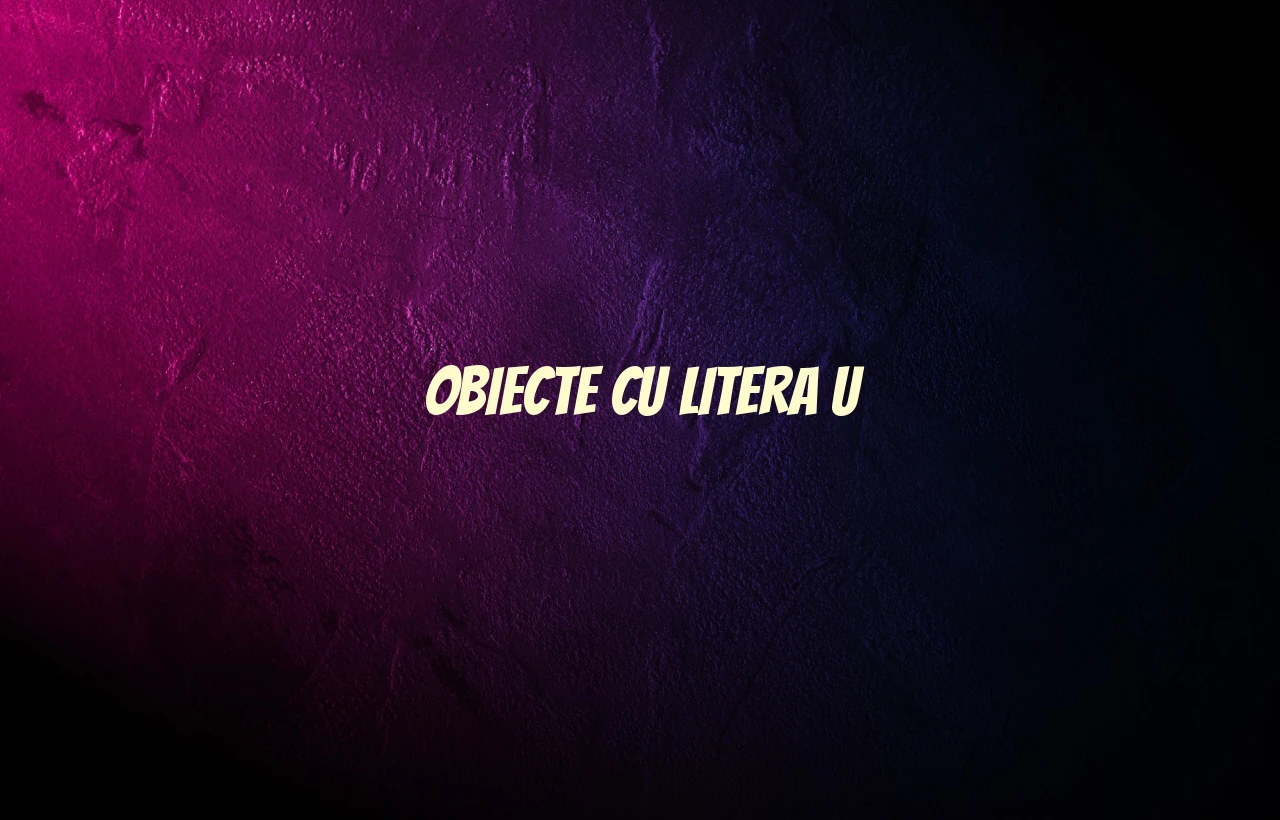 obiecte cu litera u