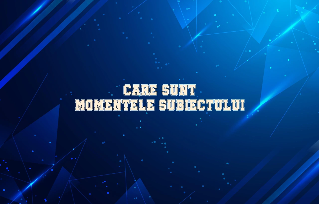 care sunt momentele subiectului